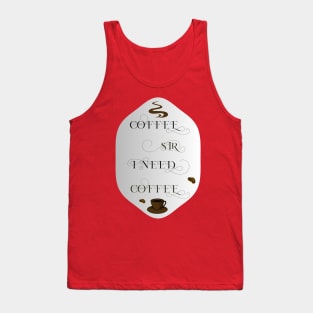 coffee sir I need coffee Tank Top